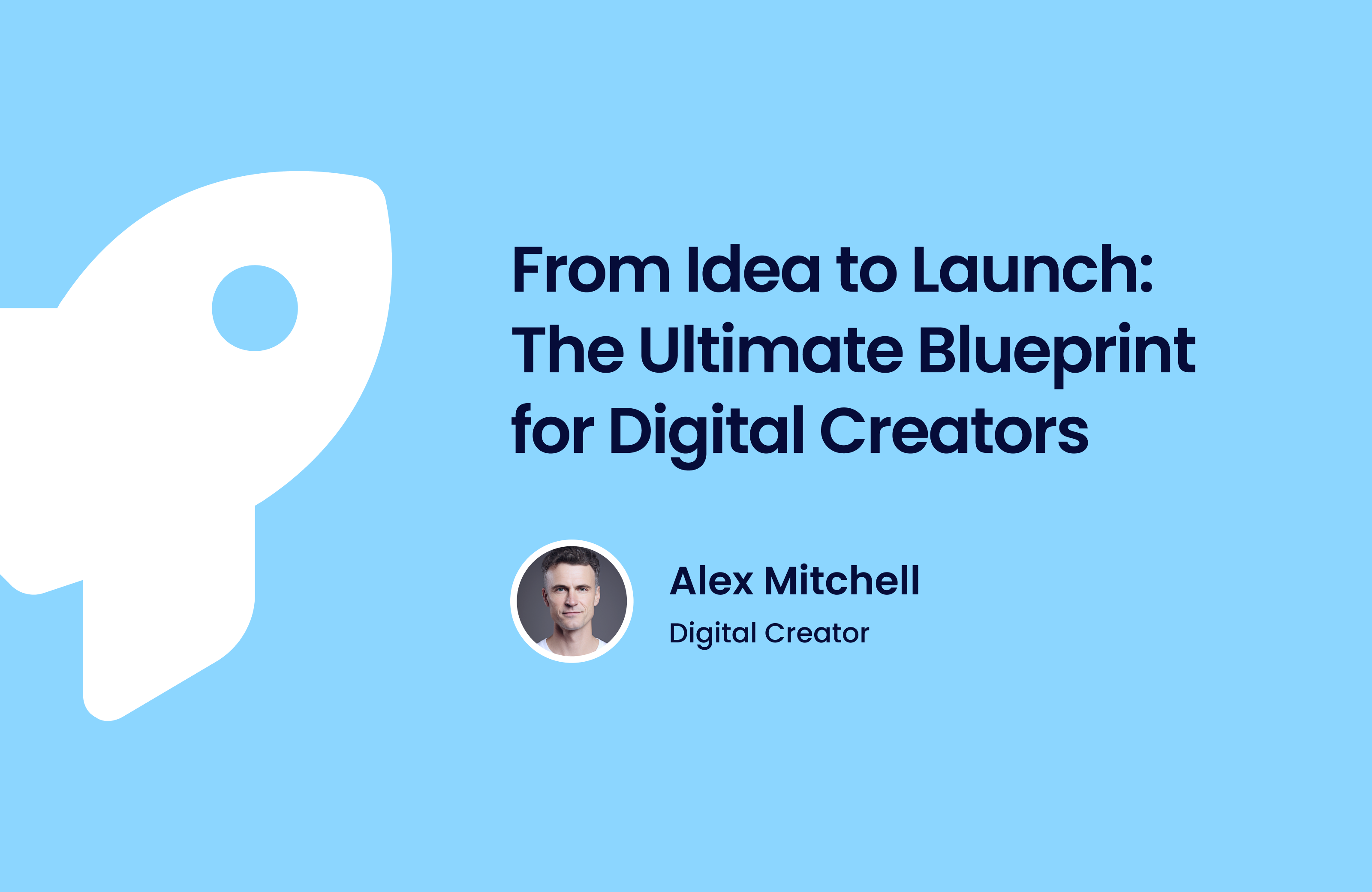 From Idea to Launch: The Ultimate Blueprint for Digital Creators